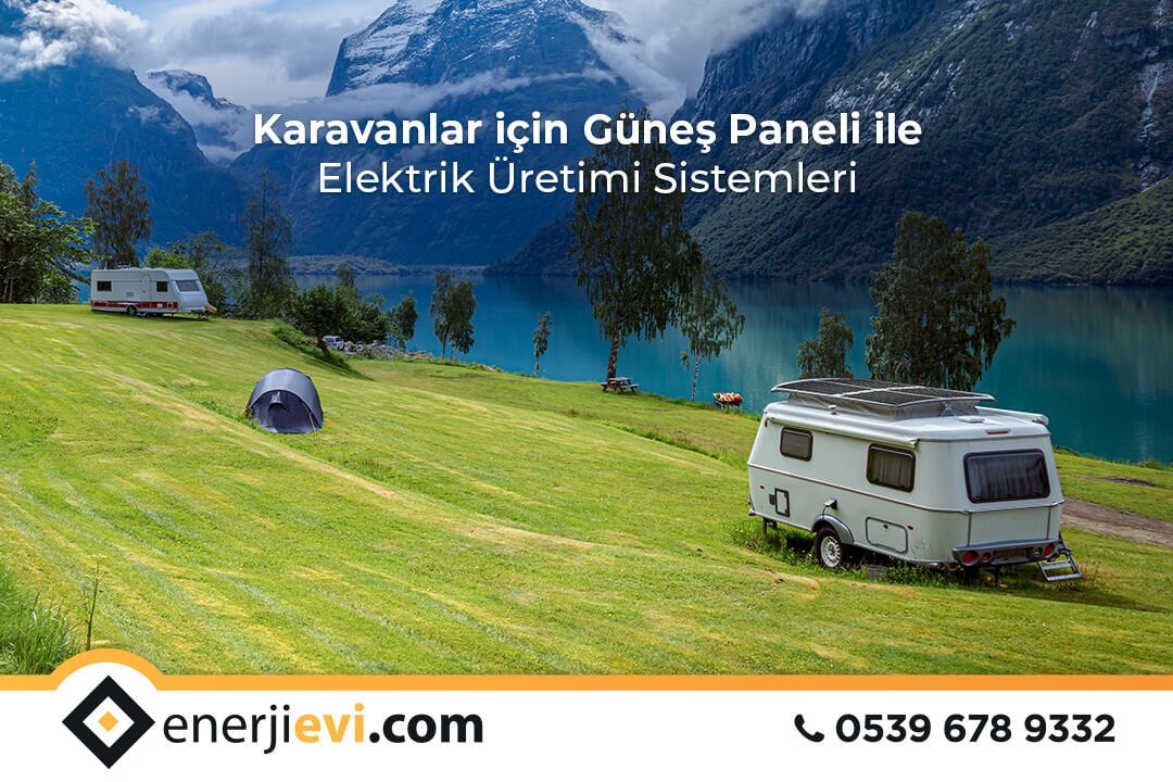 Karavanlar için Güneş Paneli ile Elektrik Üretimi Sistemleri